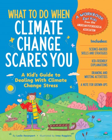 What to Do When Climate Change Scares You: A Kid's Guide to Dealing With Climate Change Stress (What-to-Do Guides for Kids Series) - Leslie Davenport [KSIĄŻKA]
