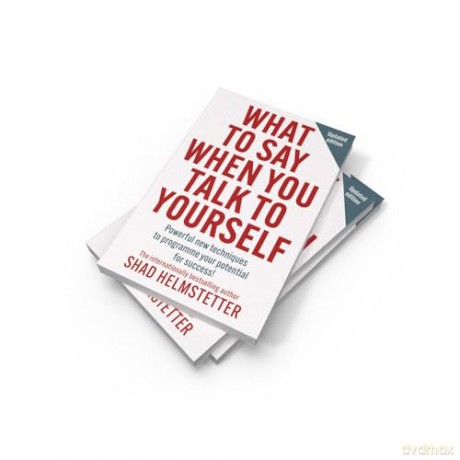 What to Say When You Talk to Yourself: Powerful new techniques to programme your potential for success - Shad Helmstetter [KSIĄŻKA]