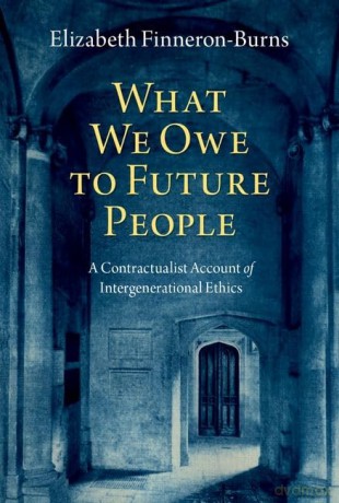 What We Owe to Future People: A Contractualist Account of Intergenerational Ethics - Elizabeth Finneron-Burns [KSIĄŻKA]