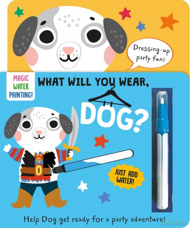 What Will You Wear, Dog A magic water painting book about going to a fancy-dress party! (Dressing-Up Water Painting) - Katie Button [KSIĄŻKA]