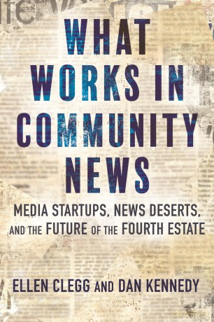 What Works in Community News: Media Startups, News Deserts, and the Future of the Fourth Estate - Ellen Clegg [KSIĄŻKA]