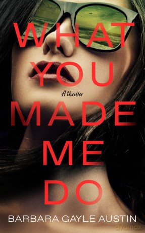 What You Made Me Do: A Novel - Barbara Gayle Austin [KSIĄŻKA]