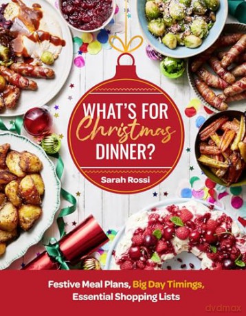 What's For Christmas Dinner: Sunday Times Bestseller: The only Christmas cookbook you'll ever need from the bestselling master of meal planning, Sarah Rossi AKA @tamingtwins! - Sarah Rossi [KSIĄŻKA]