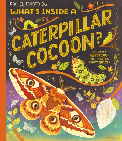 What's Inside a Caterpillar Cocoon: And other questions about moths and butterflies - Rachel Ignotofsky [KSIĄŻKA]