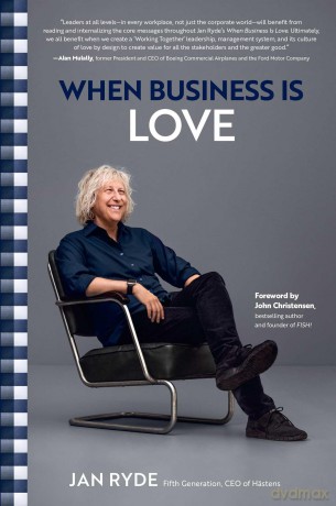 When Business Is Love: The Spirit of Hastens At Work, at Play, and Everywhere in Your Life - Jan Ryde [KSIĄŻKA]