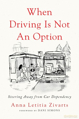 When Driving Is Not an Option: Steering Away from Car Dependency - Anna Zivarts [KSIĄŻKA]