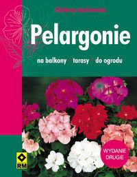 Pelargonie. Na balkony, tarasy, do ogrodu [KSĄŻKA]