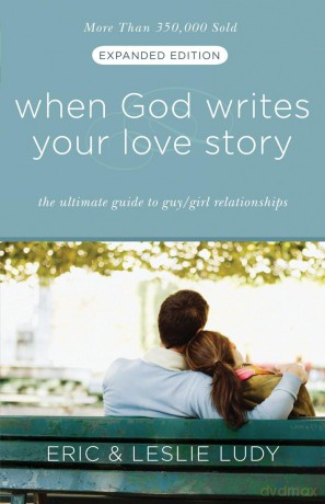 When God Writes Your Love Story (Expanded Edition): The Ultimate Guide to Guy/Girl Relationships - Eric Ludy [KSIĄŻKA]