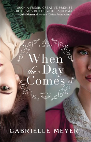 When the Day Comes: 1 (Timeless) - Gabrielle Meyer [KSIĄŻKA]