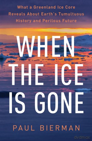 When the Ice Is Gone: What a Greenland Ice Core Reveals About Earth's Tumultuous History and Perilous Future - Paul Bierman [KSIĄŻKA]