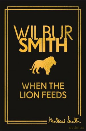 When the Lion Feeds: The book that started it all - Wilbur Smith [KSIĄŻKA]