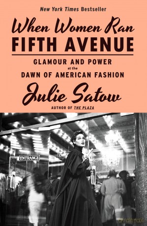 When Women Ran Fifth Avenue: Glamour and Power at the Dawn of American Fashion - Julie Satow [KSIĄŻKA]
