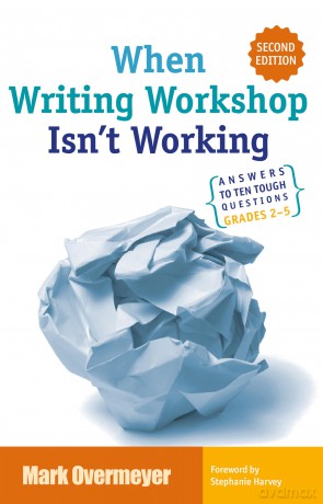 When Writing Workshop Isn't Working: Answers to Ten Tough Questions Grades 2-5 - Mark Overmeyer [KSIĄŻKA]