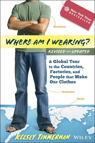 Where am I Wearing: A Global Tour to the Countries, Factories, and People That Make Our Clothes - Kelsey Timmerman [KSIĄŻKA]