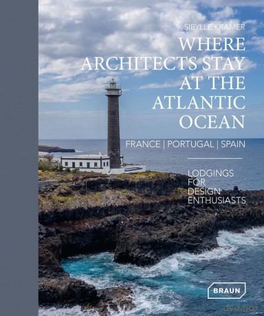 Where Architects Stay at the Atlantic Ocean: France, Portugal, Spain: Lodgings for Design Enthusiasts - Kramer Sibylle [KSIĄŻKA]