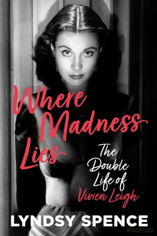 Where Madness Lies: The Double Life of Vivien Leigh - Lyndsy Spence [KSIĄŻKA]
