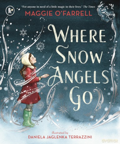 Where Snow Angels Go: The Christmassy first picture book from the award-winning and internationally bestselling author of Hamnet - Maggie O'Farrell [KSIĄŻKA]