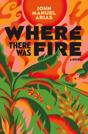 Where There Was Fire - John Manuel Arias [KSIĄŻKA]