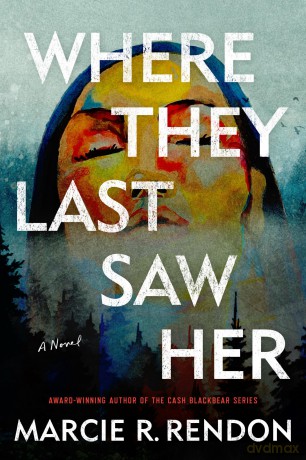Where They Last Saw Her: A Novel - Marcie R. Rendon [KSIĄŻKA]