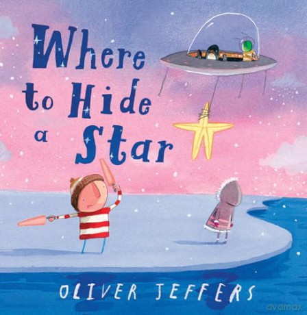Where to Hide a Star: A new illustrated story about friendship, featuring the boy and the penguin, from highly regarded picture-book creator, Oliver Jeffers - Oliver Jeffers [KSIĄŻKA]
