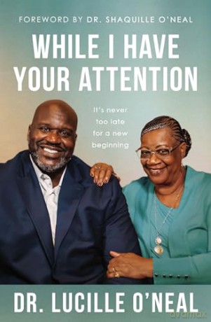 While I Have Your Attention: It's Never Too Late for a New Beginning - Lucille O'Neal [KSIĄŻKA]