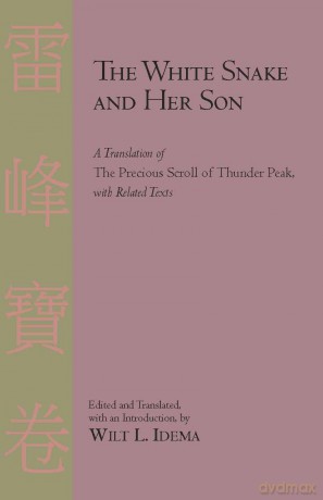 White Snake and Her Son: A Translation of "The Precious Scroll of Thunder Peak" with Related Texts: A Translation of the Precious Scroll of Thunder Peak [KSIĄŻKA]