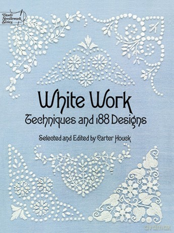 White Work: Techniques and 188 Designs (Dover Embroidery, Needlepoint) - Carter Houck [KSIĄŻKA]