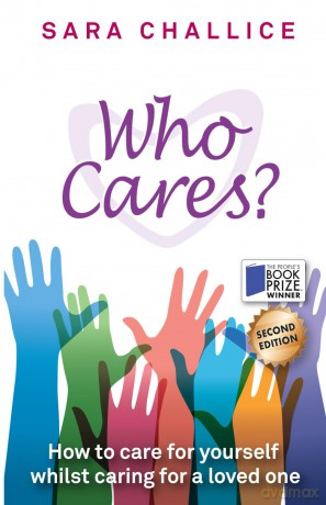 Who Cares: How To Care For Yourself Whilst Caring For A Loved One - Sara Challice [KSIĄŻKA]