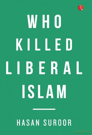 Who Killed Liberal Islam - Hasan Suroor [KSIĄŻKA]