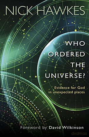 Who Ordered the Universe: Evidence for God in unexpected places - Nick Hawkes [KSIĄŻKA]