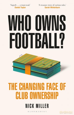 Who Owns Football: The Changing Face of Club Ownership - Nick Miller [KSIĄŻKA]
