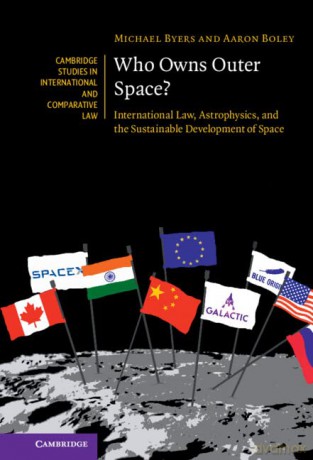 Who Owns Outer Space: International Law, Astrophysics, and the Sustainable Development of Space: 176 (Cambridge Studies in International and Comparative Law, Series Number 176) - Michael Byers [KSIĄŻKA]