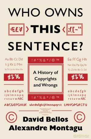 Who Owns This Sentence: A History of Copyrights and Wrongs - David Bellos [KSIĄŻKA]