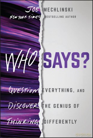 Who Says: Question Everything and Discover the Genius of Thinking Differently - Joe Mechlinski [KSIĄŻKA]