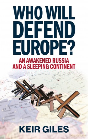 Who Will Defend Europe: An Awakened Russia and a Sleeping Continent - Keir Giles [KSIĄŻKA]