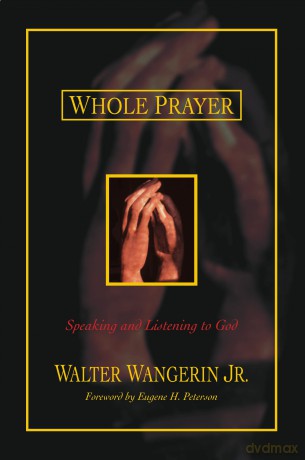 Whole Prayer: Speaking and Listening to God - Walter Wangerin Jr. [KSIĄŻKA]