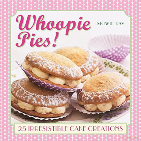 Whoopie Pies!: 25 Irresistible Cake Creations - Mowie Kay [KSIĄŻKA]