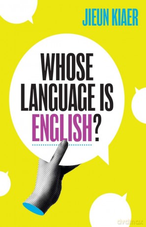 Whose Language Is English: The Lives of English Words in the Twenty-First Century - Jieun Kiaer [KSIĄŻKA]