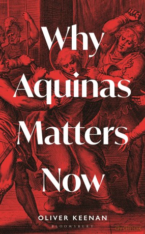 Why Aquinas Matters Now - Oliver Keenan [KSIĄŻKA]
