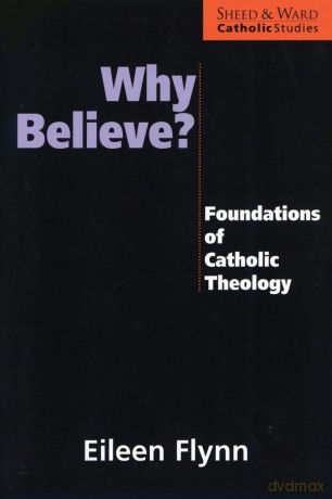 Why Believe: Foundations of Catholic Theology (Catholic Studies) - Eileen Flynn [KSIĄŻKA]
