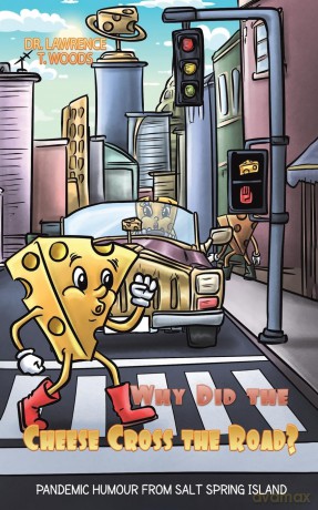 Why Did the Cheese Cross the Road: Pandemic Humor from Salt Spring Island - Dr. Lawrence T. Woods [KSIĄŻKA]