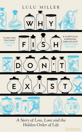 Why Fish Don't Exist: A Story of Loss, Love and the Hidden Order of Life - Lulu Miller [KSIĄŻKA]