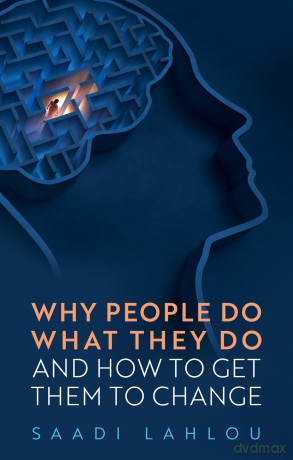 Why People Do What They Do: And How to Get Them to Change - Saadi Lahlou [KSIĄŻKA]