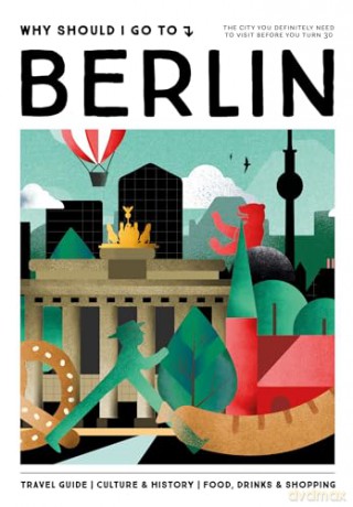 Why Should I Go To Berlin: the city you definitely need to visit before you turn 30 - Team WSIGT [KSIĄŻKA]