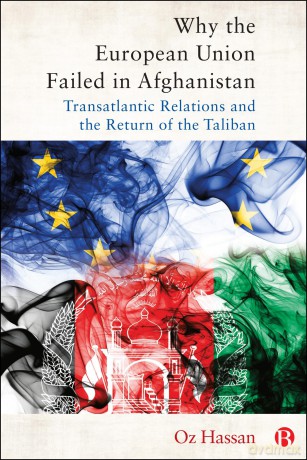 Why the European Union Failed in Afghanistan: Transatlantic Relations and the Return of the Taliban - Oz Hassan [KSIĄŻKA]