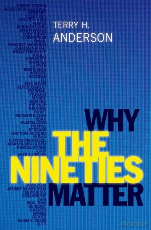 Why the Nineties Matter - Terry H. Anderson [KSIĄŻKA]