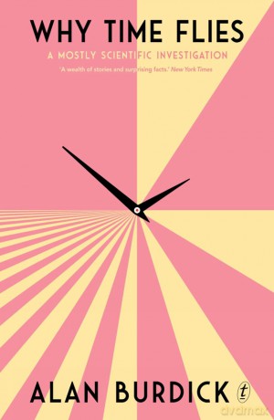 Why Time Flies: A Mostly Scientific Investigation - Alan Burdick [KSIĄŻKA]