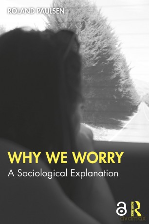 Why We Worry: A Sociological Explanation - Roland Paulsen [KSIĄŻKA]