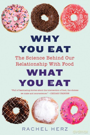 Why You Eat What You Eat: The Science Behind Our Relationship with Food - Rachel Herz [KSIĄŻKA]
