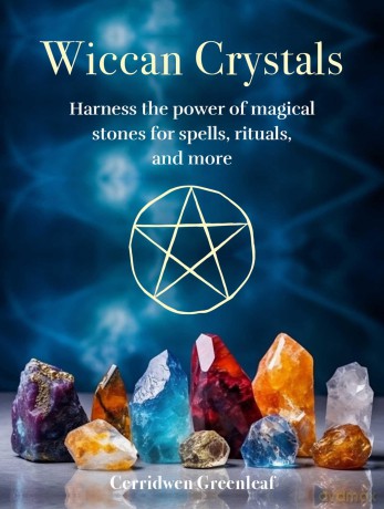 Wiccan Crystals: Harness the power of magical stones for spells, rituals, and more - Cerridwen Greenleaf [KSIĄŻKA]